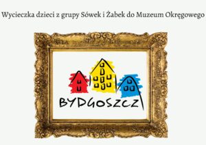 Wycieczka dzieci z grupy Sówek i Żabek do Muzeum Okręgowego