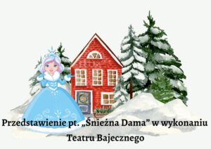Przedstawienie pt. „Śnieżna Dama” w wykonaniu  Teatru Bajecznego