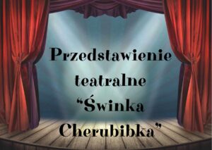 Przedstawienie teatralne „Świnka Cherubinka”